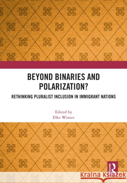 Beyond Binaries and Polarization?: Rethinking Pluralist Inclusion in Immigrant Nations