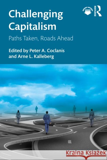 Challenging Capitalism: Paths Taken, Roads Ahead