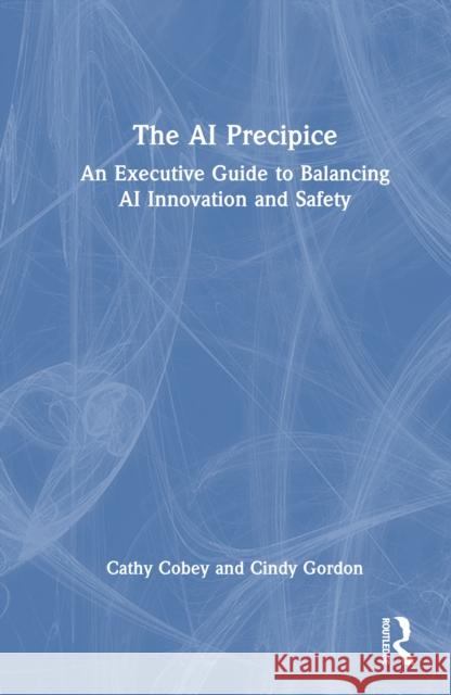 The AI Precipice: An Executive Guide to Balancing AI Innovation and Safety