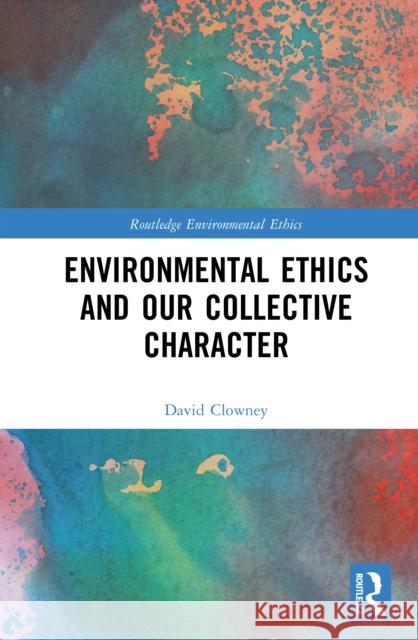Environmental Ethics and our Collective Character