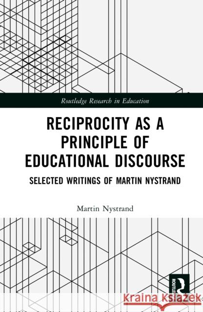 Reciprocity as a Principle of Educational Discourse: Selected Writings of Martin Nystrand