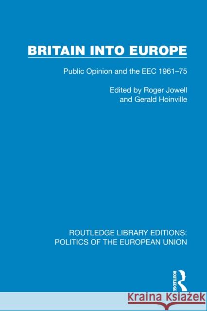 Britain Into Europe: Public Opinion and the EEC 1961-75