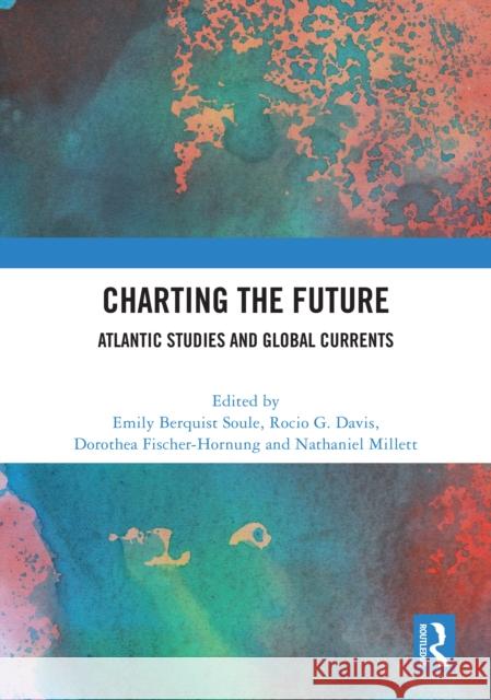 Charting the Future: Atlantic Studies and Global Currents