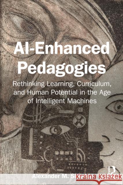 AI-Enhanced Pedagogies: Rethinking Learning, Curriculum, and Human Potential in the Age of Intelligent Machines