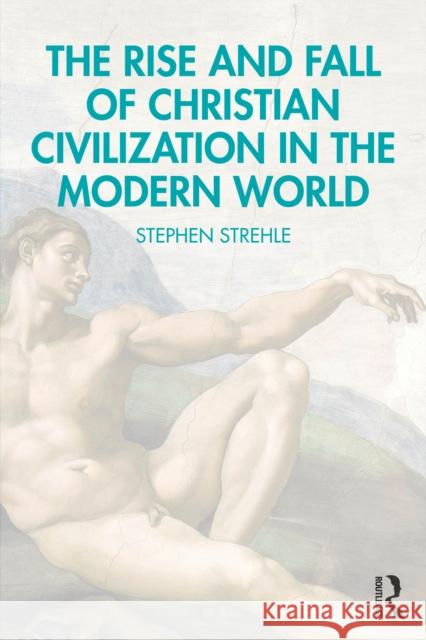 The Rise and Fall of Christian Civilization in the Modern World