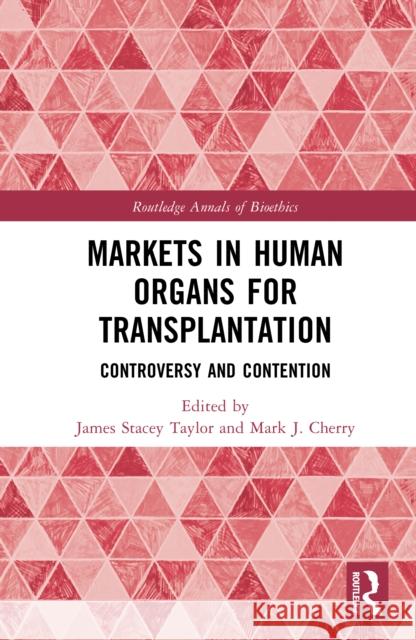 Markets in Human Organs for Transplantation: Controversy and Contention