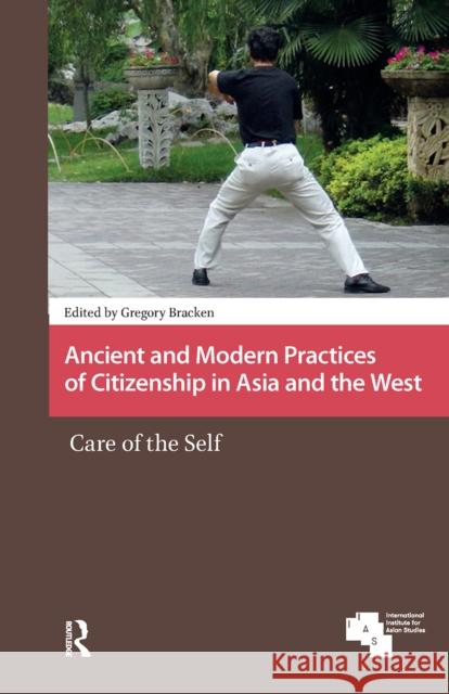 Ancient and Modern Practices of Citizenship in Asia and the West: Care of the Self