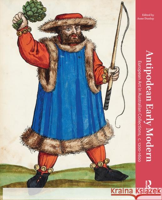 Antipodean Early Modern: European Art in Australian Collections, C. 1200-1600