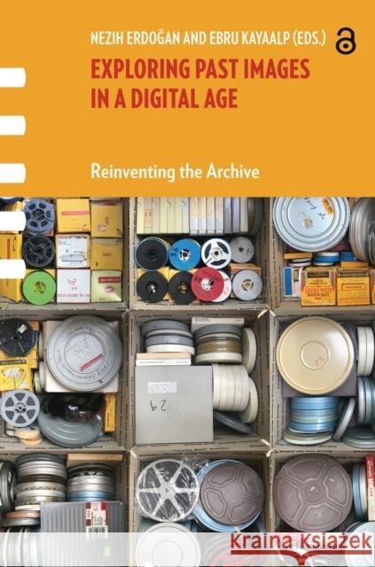 Exploring Past Images in a Digital Age: Reinventing the Archive