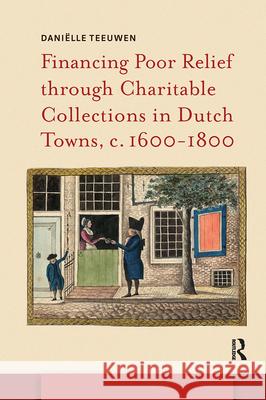 Financing Poor Relief Through Charitable Collections in Dutch Towns, C. 1600-1800