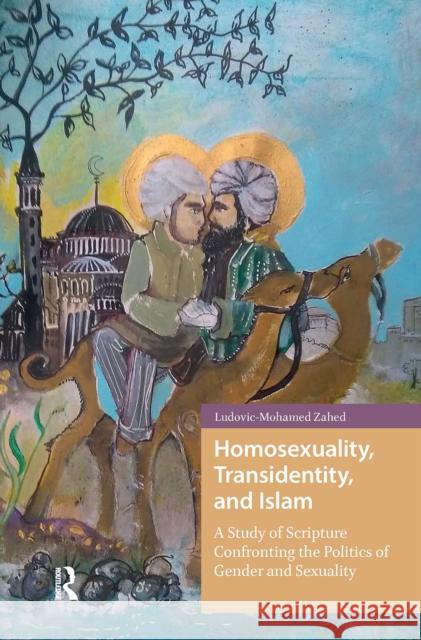Homosexuality, Transidentity, and Islam: A Study of Scripture Confronting the Politics of Gender and Sexuality
