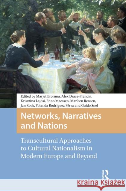 Networks, Narratives and Nations: Transcultural Approaches to Cultural Nationalism in Modern Europe and Beyond