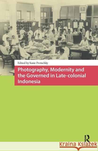Photography, Modernity and the Governed in Late-Colonial Indonesia