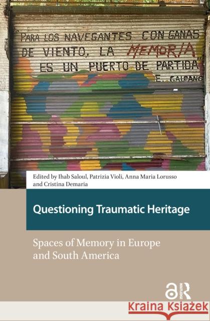 Questioning Traumatic Heritage: Spaces of Memory in Europe and South America