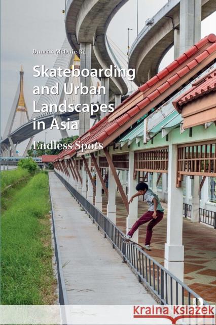 Skateboarding and Urban Landscapes in Asia: Endless Spots