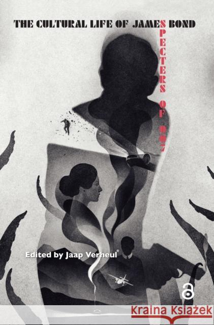 The Cultural Life of James Bond: Specters of 007