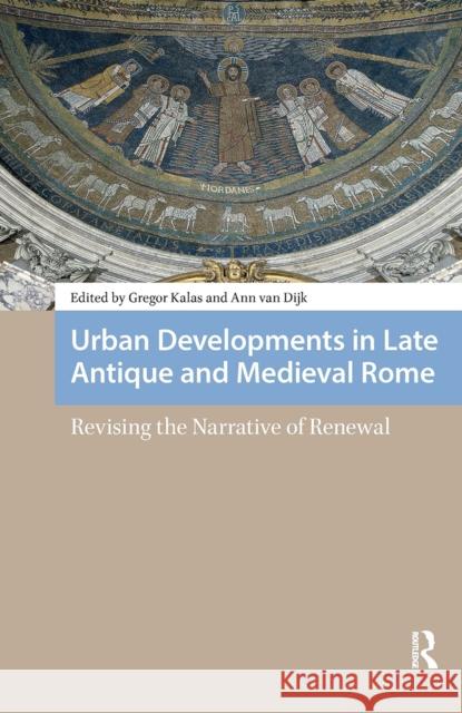 Urban Developments in Late Antique and Medieval Rome: Revising the Narrative of Renewal