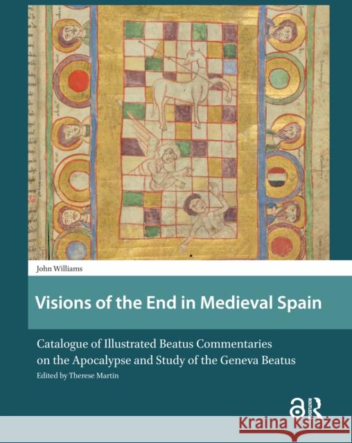 Visions of the End in Medieval Spain: Catalogue of Illustrated Beatus Commentaries on the Apocalypse and Study of the Geneva Beatus