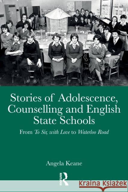 Stories of Adolescence, Counselling and English State Schools: From ‘To Sir, With Love’ to ‘Waterloo Road’