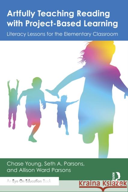Artfully Teaching Reading with Project-Based Learning: Literacy Lessons for the Elementary Classroom