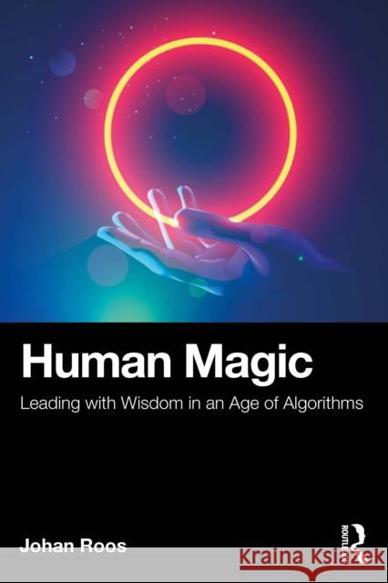 Human Magic: Leading with Wisdom in an Age of Algorithms