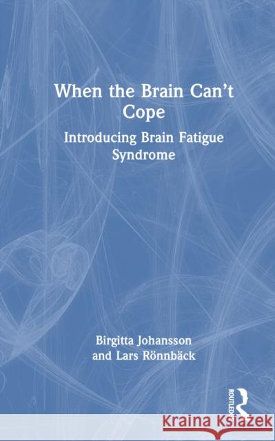 When the Brain Can’t Cope: Introducing Brain Fatigue Syndrome