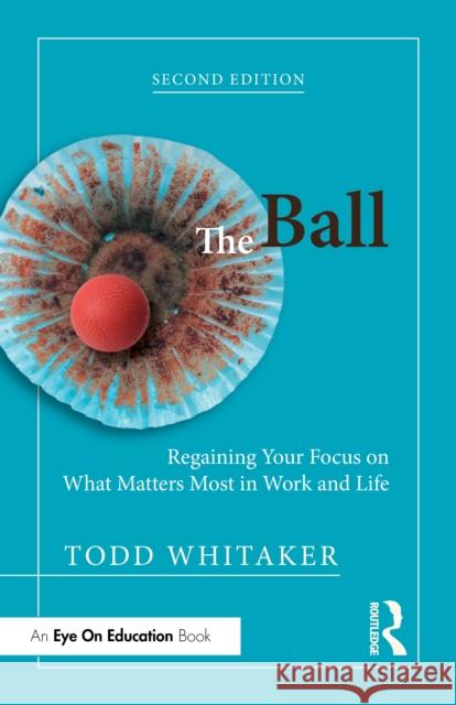 The Ball: Regaining Your Focus on What Matters Most in Work and Life