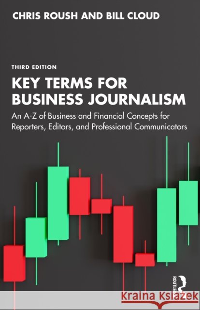 Key Terms for Business Journalism: An A-Z of Business and Financial Concepts for Reporters, Editors, and Professional Communicators