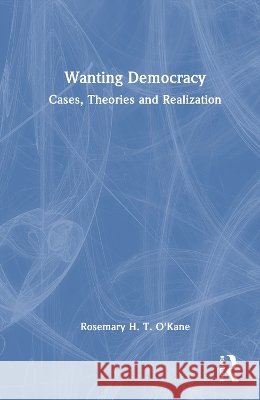 Wanting Democracy: Cases, Theories and Realization