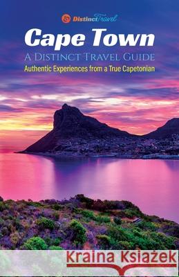 Cape Town: A Distinct Travel Guide: Authentic Experiences from a True Capetonian