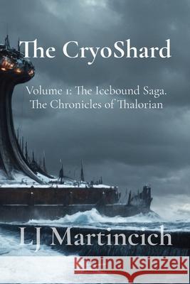 The CryoShard: Volume 1: The Icebound Saga. The Chronicles of Thalorian
