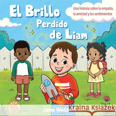 El Brillo Perdido de Liam: Una historia sobre la empat?a, la amistad y los sentimientos para ni?os (Spanish Edition) (Brave Kids Series)