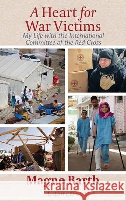 A Heart for War Victims: My Life with the International Committee of the Red Cross