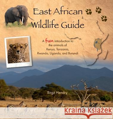 East African Wildlife Guide - a fun introduction to the animals of Kenya, Tanzania, Rwanda, Uganda and Burundi