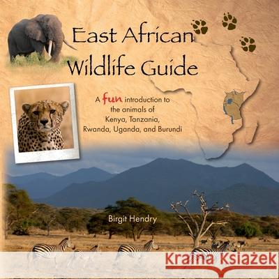 East African Wildlife Guide - a fun introduction to the animals of Kenya, Tanzania, Rwanda, Uganda and Burundi
