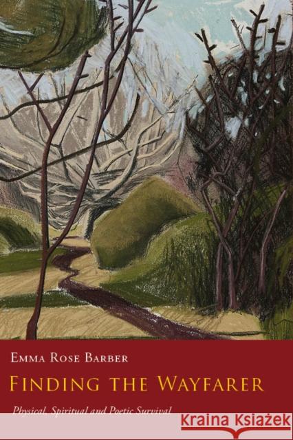 FINDING THE WAYFARER: Physical, Spiritual and Poetic Survival