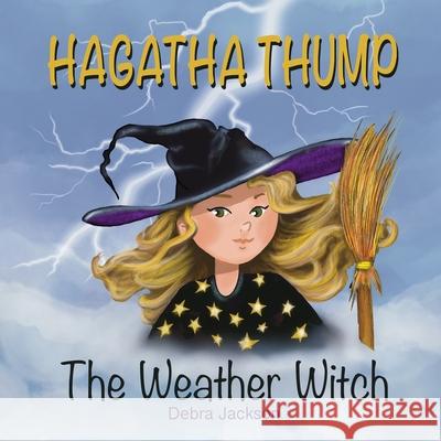 Hagatha Thump The Weather Witch: A rhyming tale discovering self-worth and acceptance.