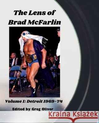 The Lens of Brad McFarlin: Volume 1 Detroit territory 1969-74