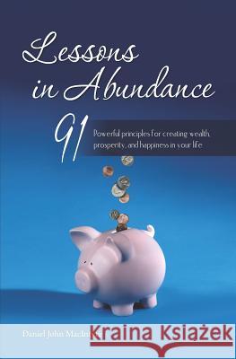 Lessons in Abundance: 91 Powerful principles for creating wealth, prosperity, and happiness in your life