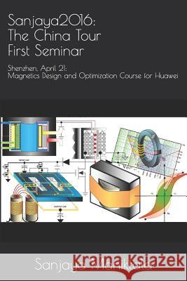 Sanjaya2016: The China Tour First Seminar: Shenzhen, April 21: Magnetics Design and Optimization Course for Huawei