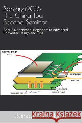 Sanjaya2016: The China Tour Second Seminar: April 23, Shenzhen: Beginners to Advanced Converter Design and Tips