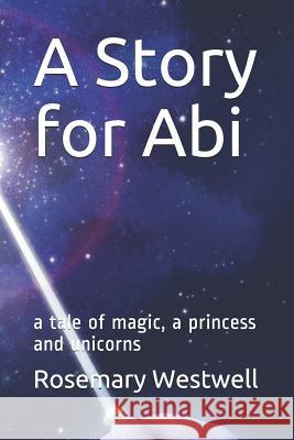 A Story for Abi: a tale of magic, a princess and unicorns