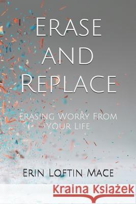 Erase and Replace: Erasing Worry From Your Life