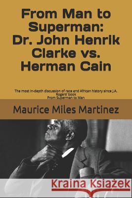 From Man To Superman: Dr. John Henrik Clarke vs. Herman Cain: The most in-depth discussion of race and African history since J.A. Rogers' bo