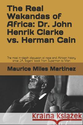 The Real Wakandas of Africa: Dr. John Henrik Clarke vs. Herman Cain: The most in-depth discussion of race and African history since J.A. Rogers' bo