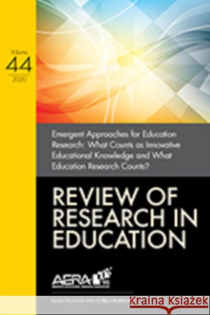 Review of Research in Education: Emergent Approaches for Education Research: What Counts as Innovative Educational Knowledge and What Education Resear