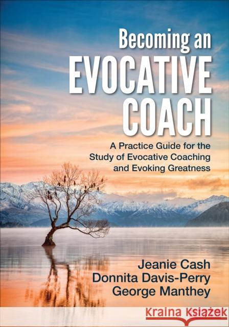 Becoming an Evocative Coach: A Practice Guide for the Study of Evocative Coaching and Evoking Greatness