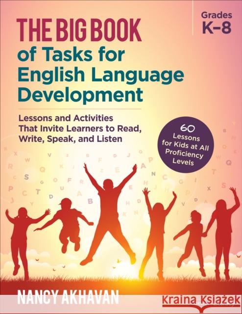 The Big Book of Tasks for English Language Development, Grades K-8: Lessons and Activities That Invite Learners to Read, Write, Speak, and Listen