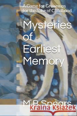 Mysteries of Earliest Memory: A Game for Grownups for the Sake of Childhood