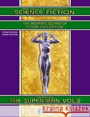 Jerry Siegel's & Joe Shuster's Science Fiction vol.2 (Annotated) (Illustrated): The Reign of the Super-Man - Comic Book Adaptation